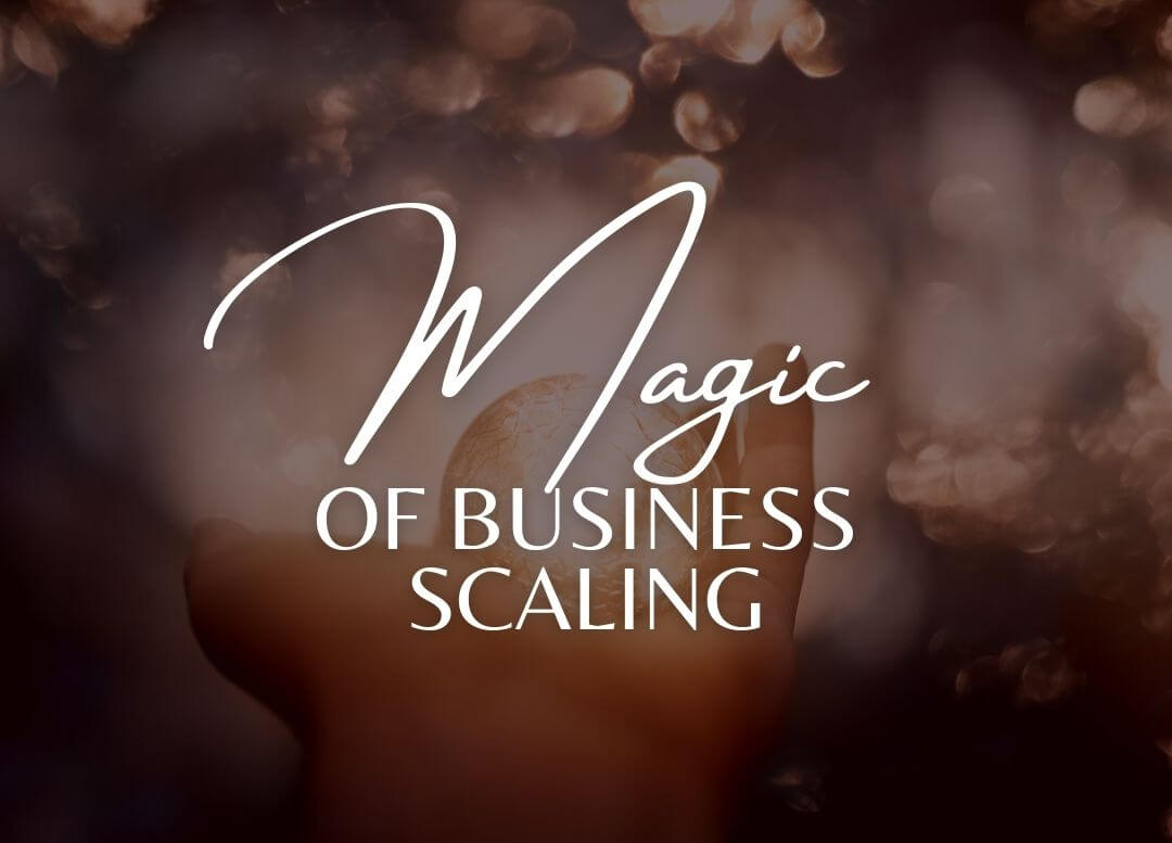 Magic of Business Scaling